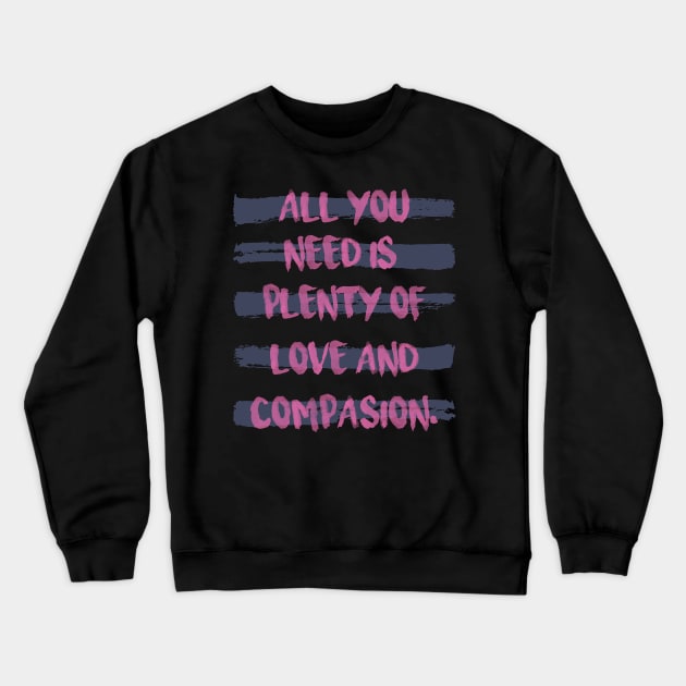 'All You Need Is Plenty Of Love' Awesome Family Love Shirt Crewneck Sweatshirt by ourwackyhome